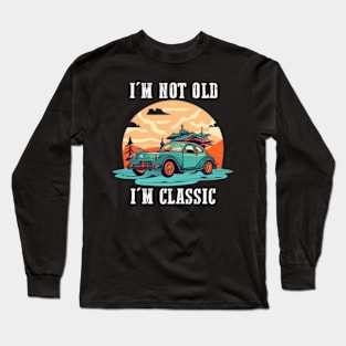 I'm not old I'm classic Long Sleeve T-Shirt